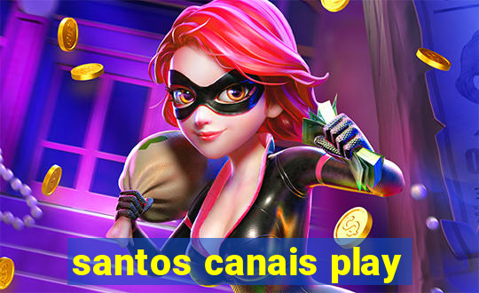 santos canais play